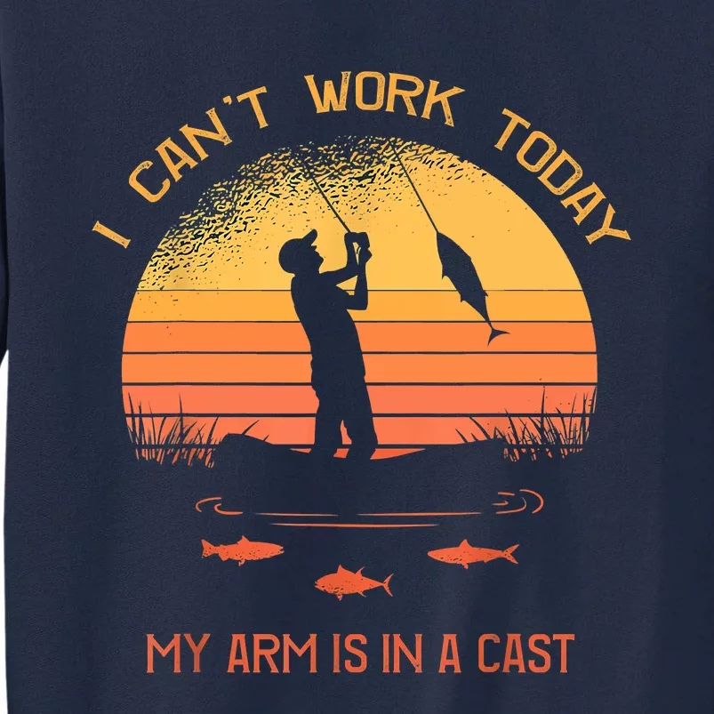 Funny I Can't Work Today My Arm Is In A Cast Shirt Funny Fly Fishing Meme Shirt Tall Sweatshirt