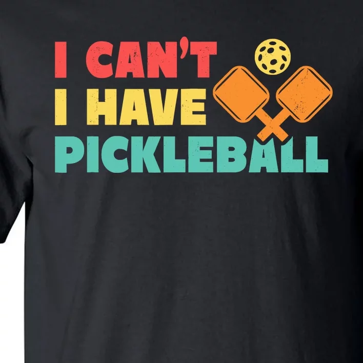 Funny I Cant I Have Pickleball For Pickleball Tall T-Shirt