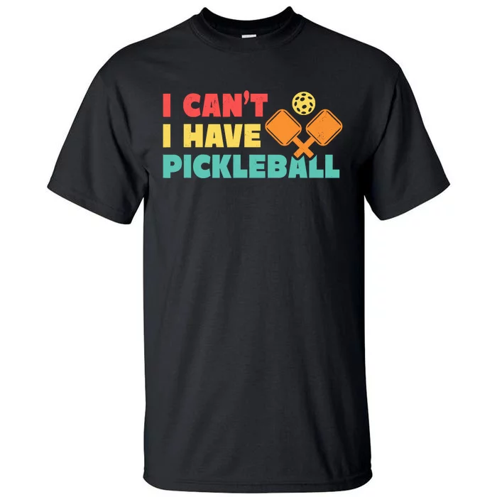 Funny I Cant I Have Pickleball For Pickleball Tall T-Shirt