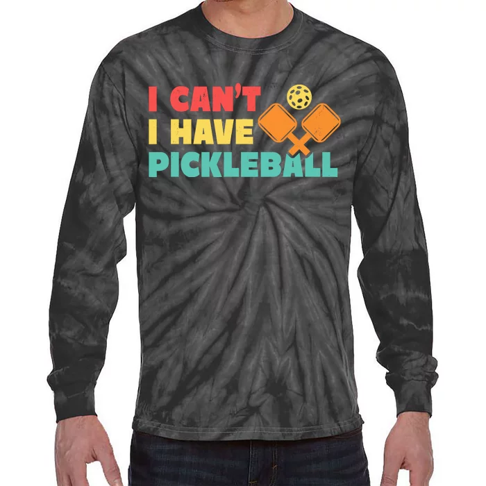 Funny I Cant I Have Pickleball For Pickleball Tie-Dye Long Sleeve Shirt