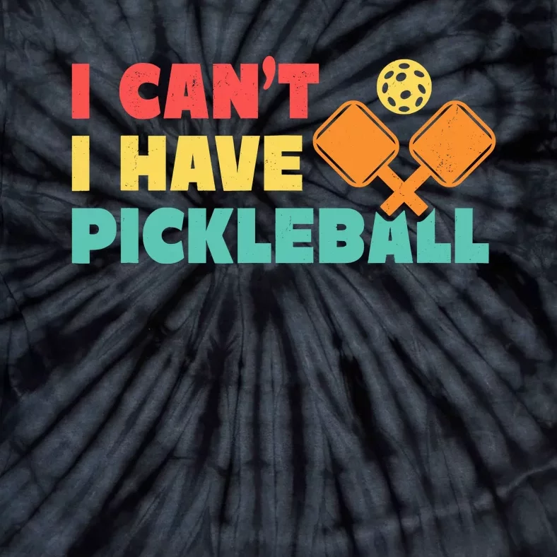 Funny I Cant I Have Pickleball For Pickleball Tie-Dye T-Shirt