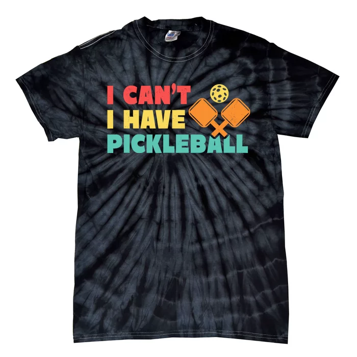 Funny I Cant I Have Pickleball For Pickleball Tie-Dye T-Shirt