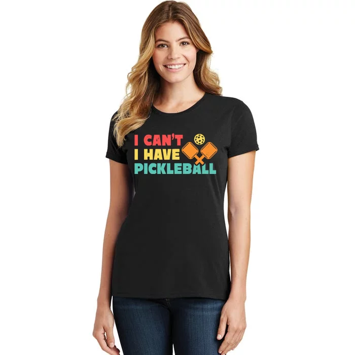 Funny I Cant I Have Pickleball For Pickleball Women's T-Shirt