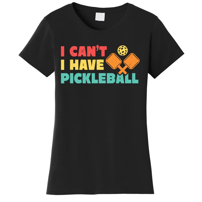 Funny I Cant I Have Pickleball For Pickleball Women's T-Shirt