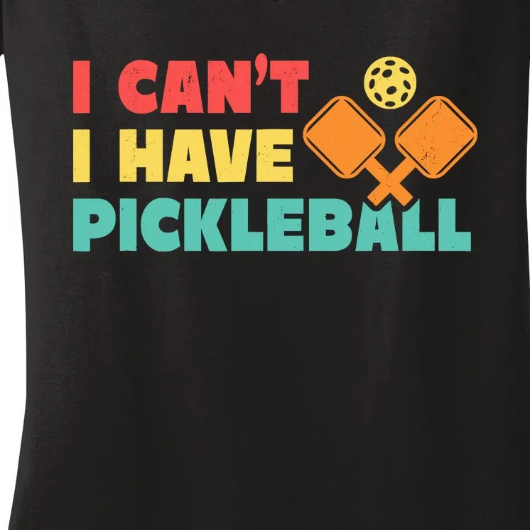 Funny I Cant I Have Pickleball For Pickleball Women's V-Neck T-Shirt