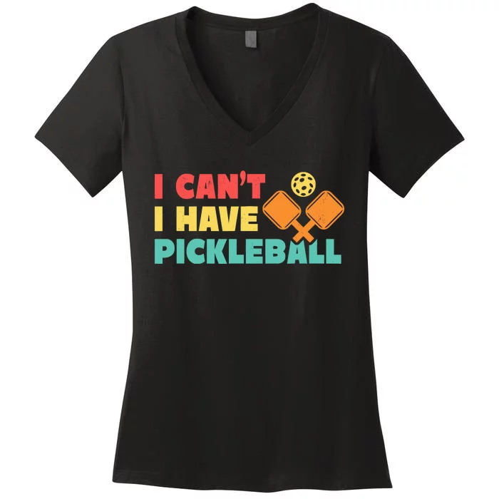 Funny I Cant I Have Pickleball For Pickleball Women's V-Neck T-Shirt