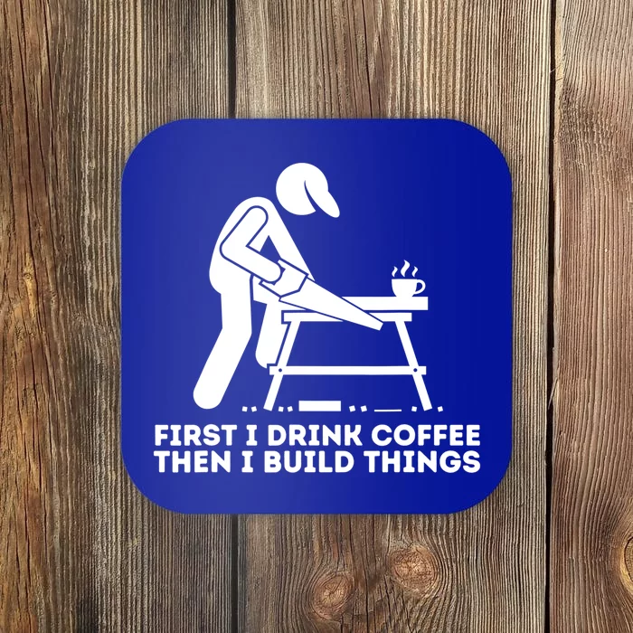 First I Coffee Then I Build Things Cute Gift Woodworking Gift Coaster