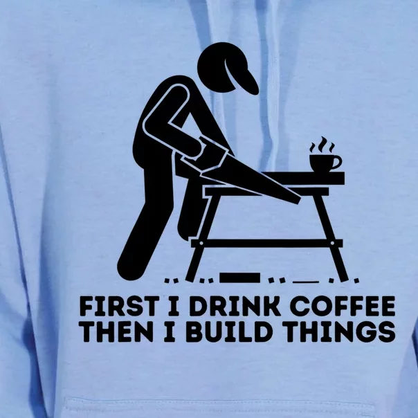 First I Coffee Then I Build Things Cute Gift Woodworking Gift Unisex Surf Hoodie