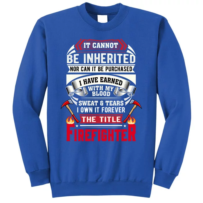 Fire It Cannot Be Inherited Firefighter Gift Tall Sweatshirt