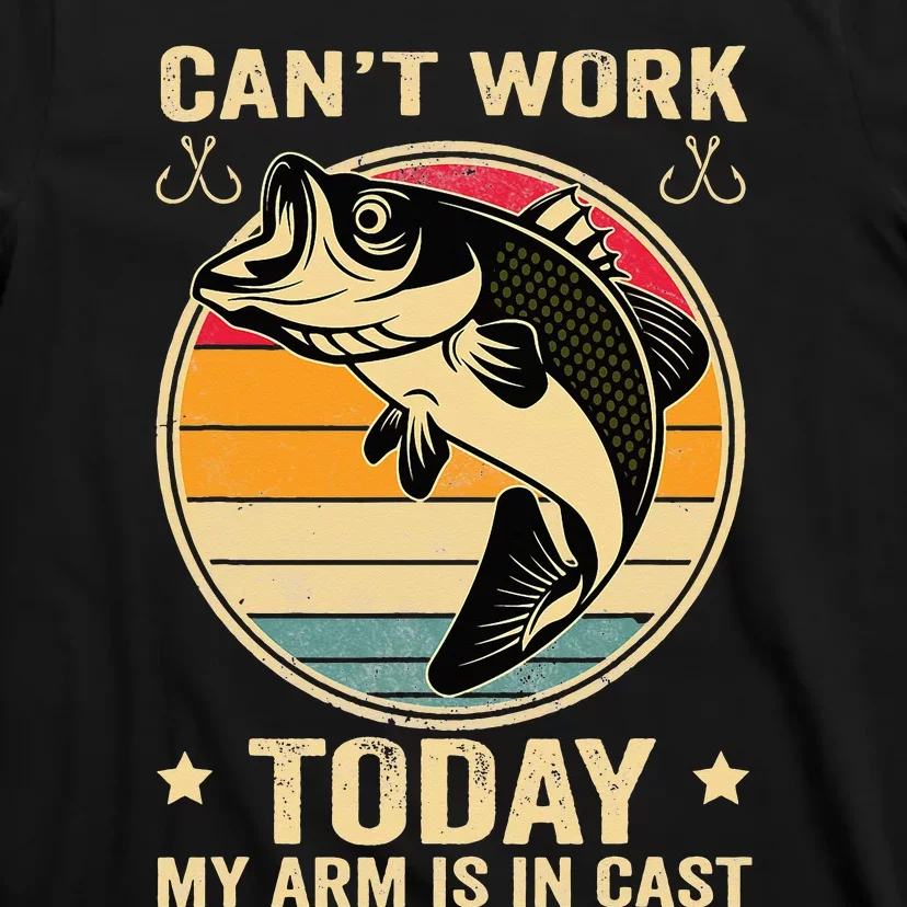 Fisherman, I can't work today my arm is in a cast, Funny T-Shirt