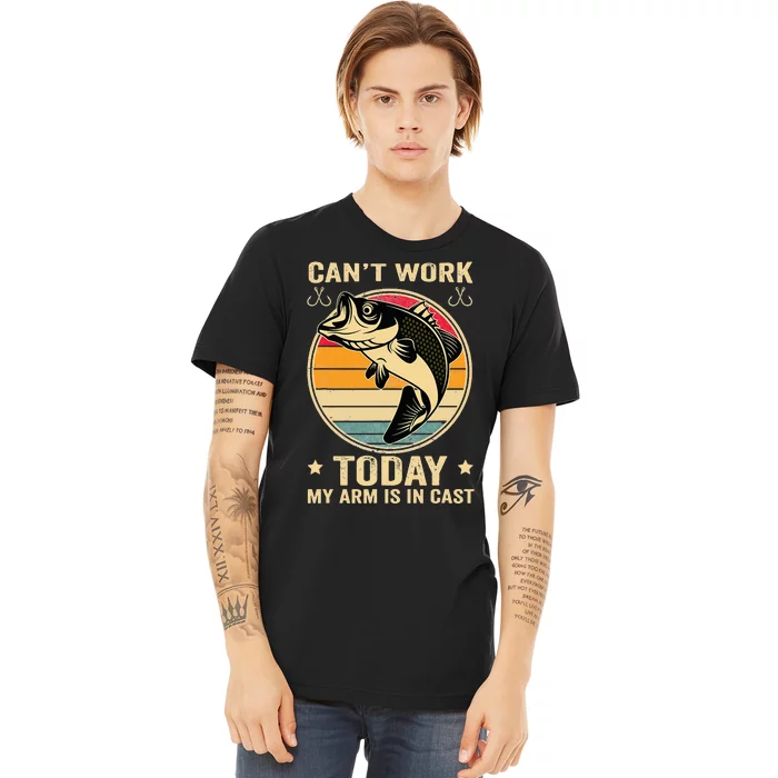 Fisherman, I can't work today my arm is in a cast, Funny Premium T-Shirt