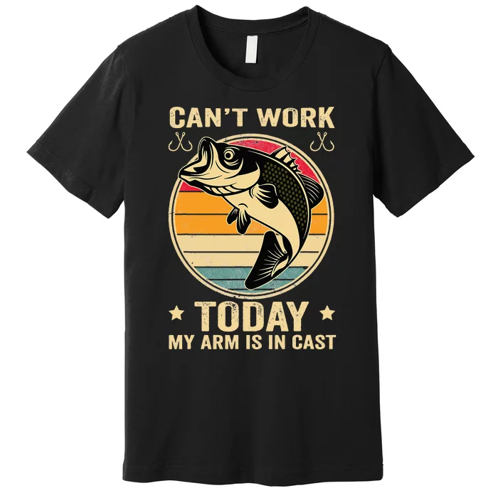 Fisherman, I can't work today my arm is in a cast, Funny Premium T-Shirt