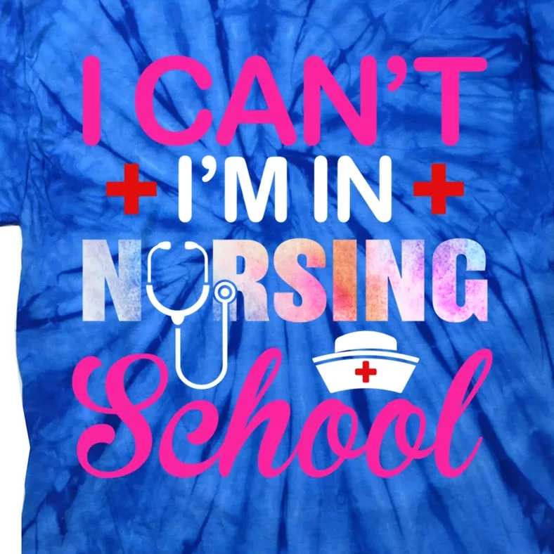 Funny I Can't I'm In Nursing School Nurse Student Gift Ideas Meaningful Gift Tie-Dye T-Shirt