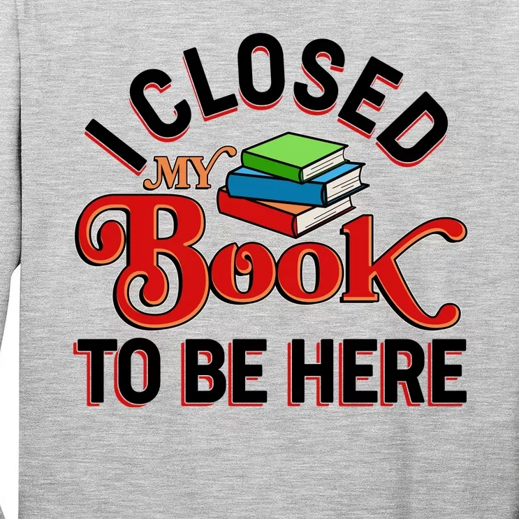 Funny I Closed My Book To Be Here Reading Fan Tall Long Sleeve T-Shirt