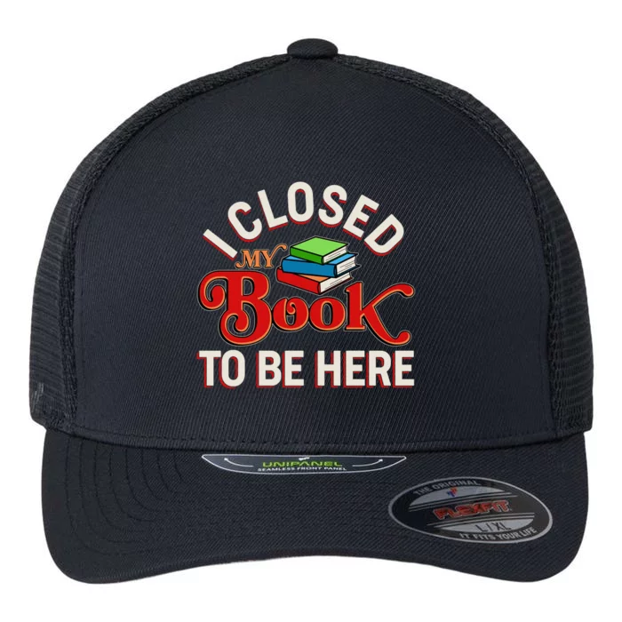 Funny I Closed My Book To Be Here Reading Fan Flexfit Unipanel Trucker Cap