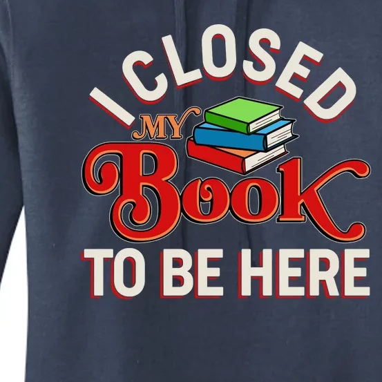 Funny I Closed My Book To Be Here Reading Fan Women's Pullover Hoodie