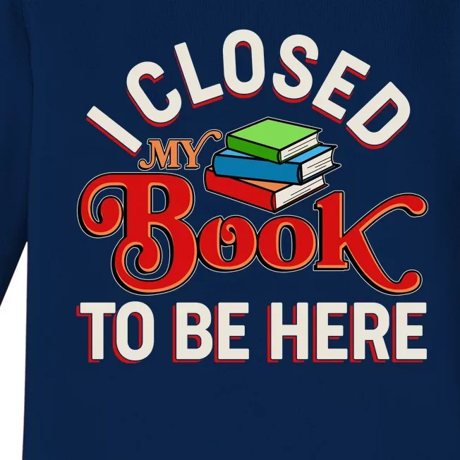 Funny I Closed My Book To Be Here Reading Fan Baby Long Sleeve Bodysuit