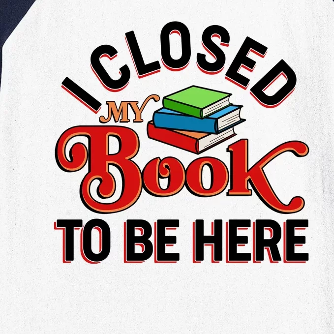 Funny I Closed My Book To Be Here Reading Fan Baseball Sleeve Shirt