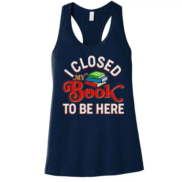 Funny I Closed My Book To Be Here Reading Fan Women's Racerback Tank