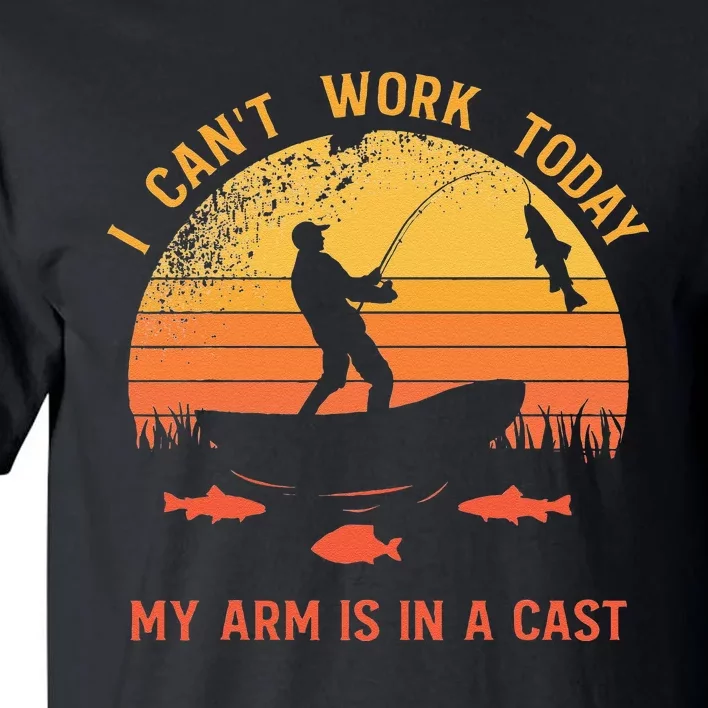 Fisherman I Cant Work Today My Arm Is In A Cast Tall T-Shirt