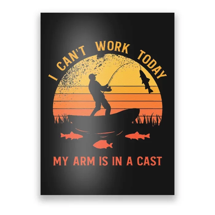 Fisherman I Cant Work Today My Arm Is In A Cast Poster