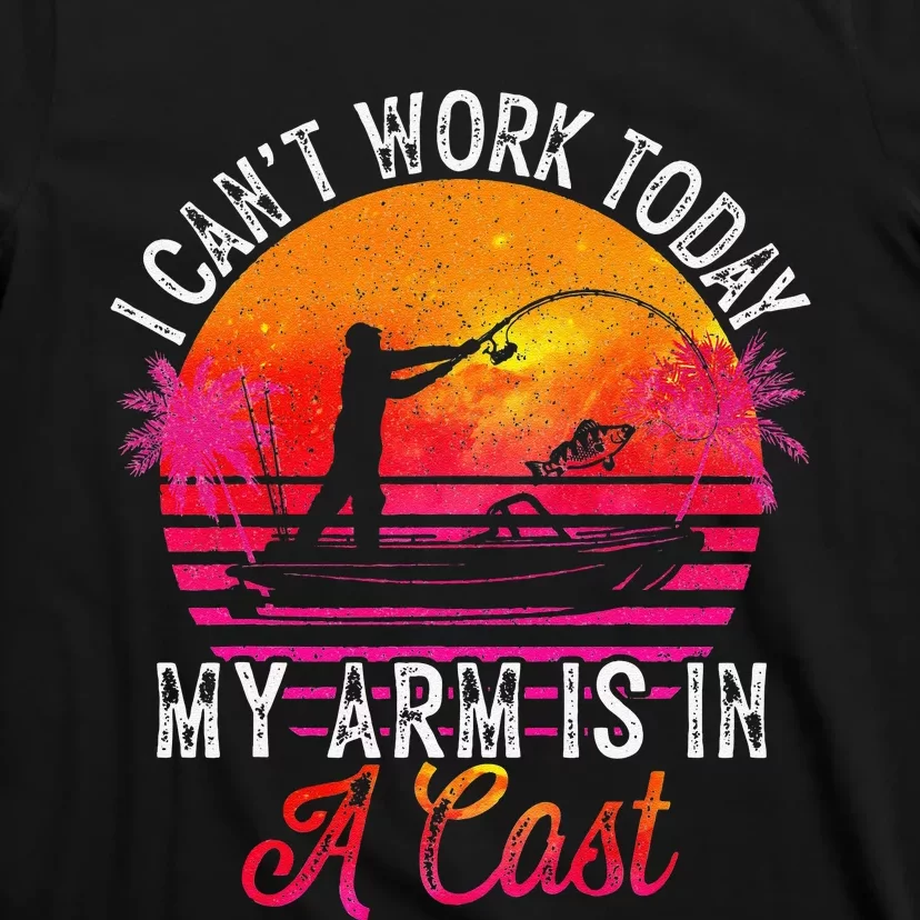 Fisherman I Cant Work Today My Arm Is In Cast Funny Fishing T-Shirt