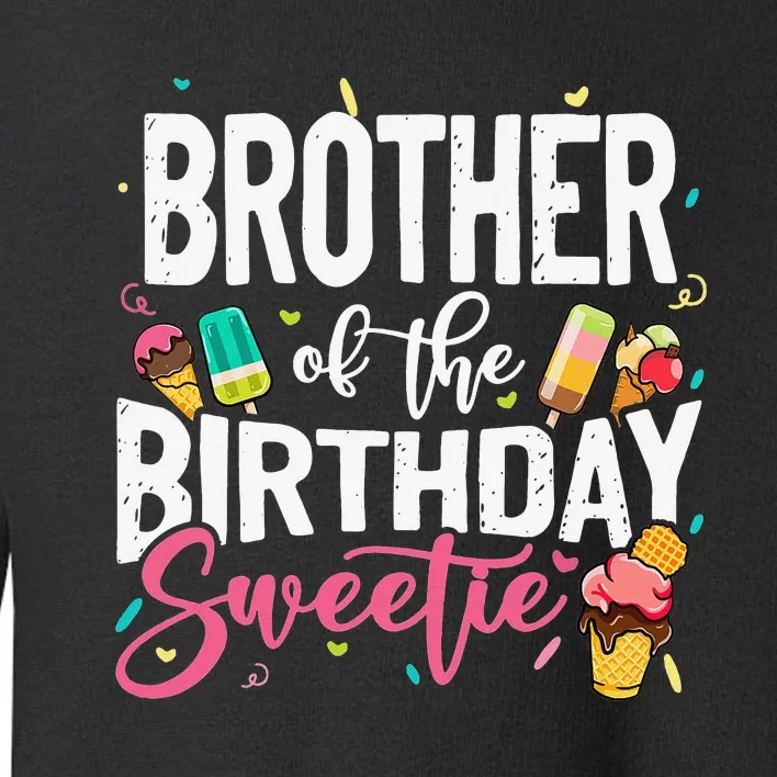 Funny Ice Cream Theme Party Brother Of The Birthday Sweetie Toddler Sweatshirt