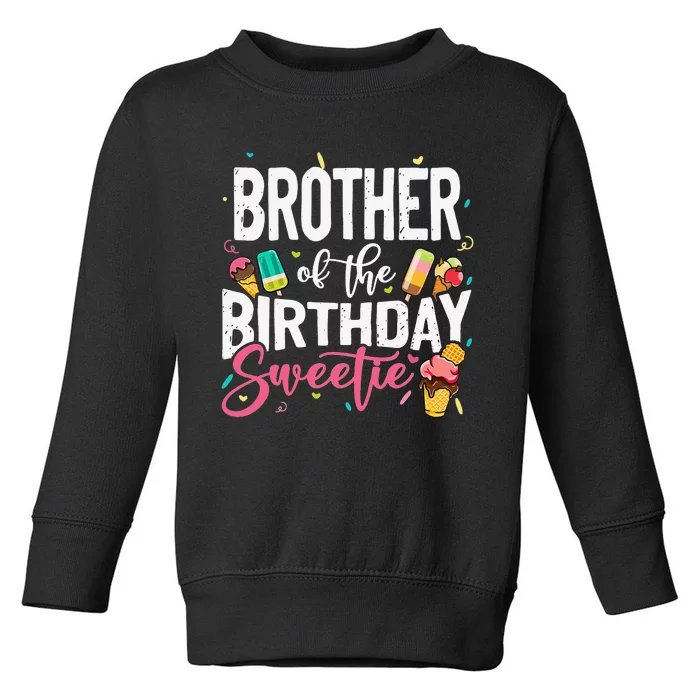 Funny Ice Cream Theme Party Brother Of The Birthday Sweetie Toddler Sweatshirt