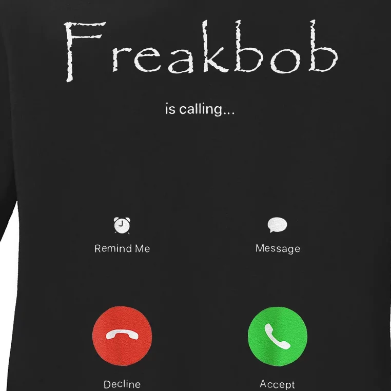 Freakbob Is Calling Freakabob Is Calling Gift Ladies Long Sleeve Shirt