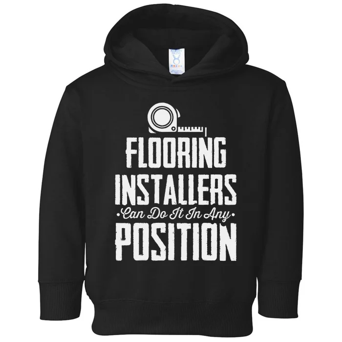 Flooring Installer Can Do It Any Position Floor Installation Toddler Hoodie