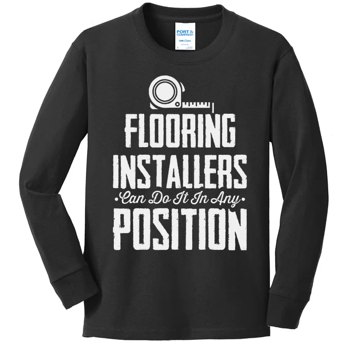 Flooring Installer Can Do It Any Position Floor Installation Kids Long Sleeve Shirt