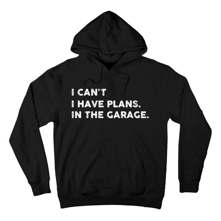 Funny I Can't. I Have Plans. In The Garage Design 2021 Tall Hoodie