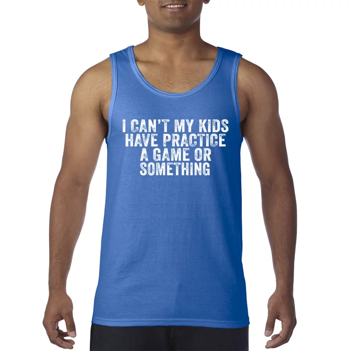 Funny I Can't My Have Practice A Game Or Something Cool Gift Tank Top