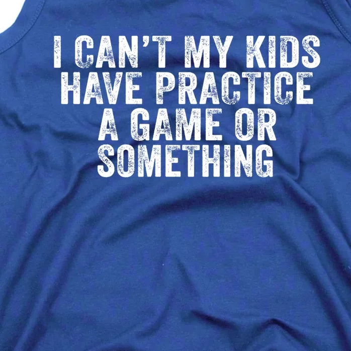 Funny I Can't My Have Practice A Game Or Something Cool Gift Tank Top