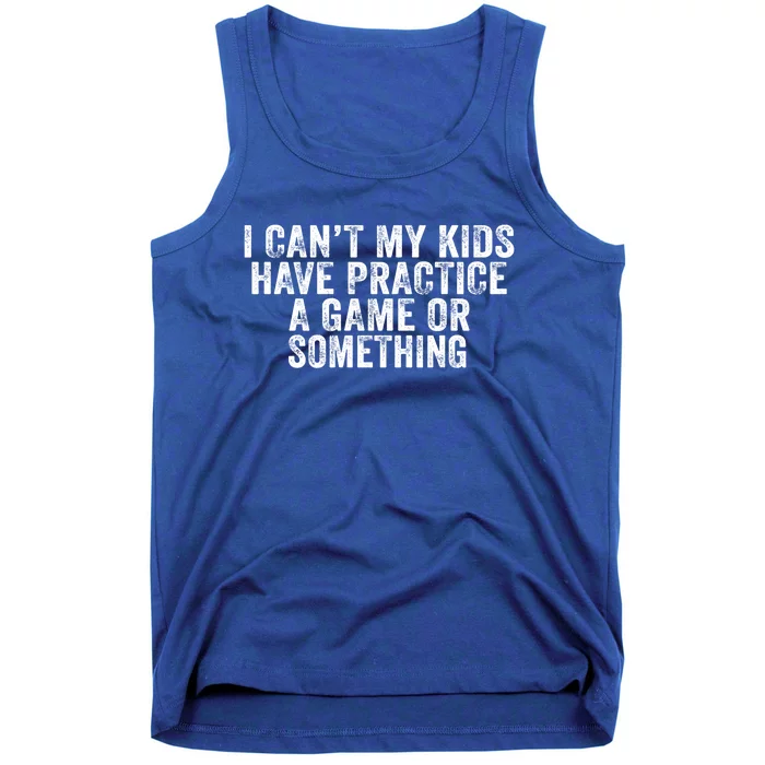 Funny I Can't My Have Practice A Game Or Something Cool Gift Tank Top