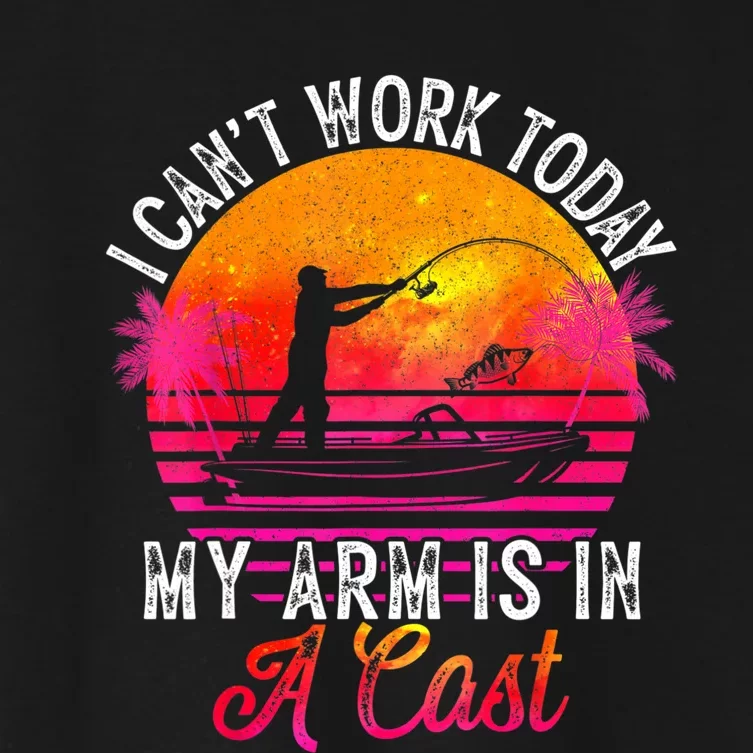 Fisherman I Can't Work Today My Arm Is In Cast Funny Fishing Women's Crop Top Tee