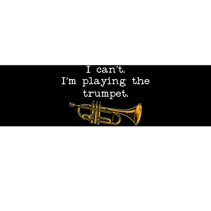 Funny I CanT IM Playing The Trumpet Stage Musician Bumper Sticker