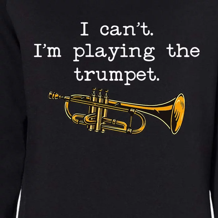 Funny I CanT IM Playing The Trumpet Stage Musician Womens California Wash Sweatshirt