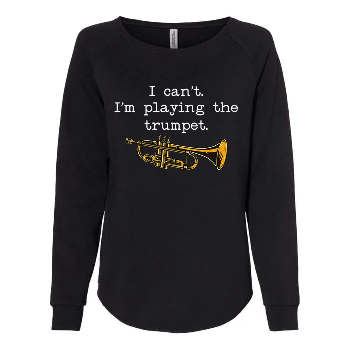 Funny I CanT IM Playing The Trumpet Stage Musician Womens California Wash Sweatshirt