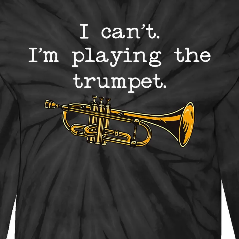 Funny I CanT IM Playing The Trumpet Stage Musician Tie-Dye Long Sleeve Shirt