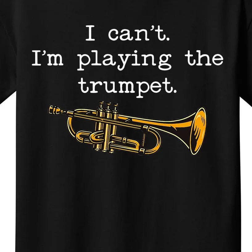 Funny I CanT IM Playing The Trumpet Stage Musician Kids T-Shirt