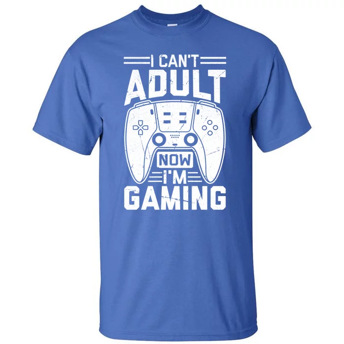 Funny I CanT Adult Now IM Gaming Gift Tall T-Shirt