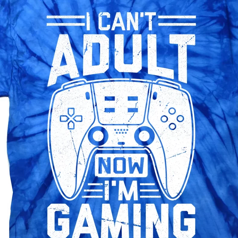 Funny I CanT Adult Now IM Gaming Gift Tie-Dye T-Shirt