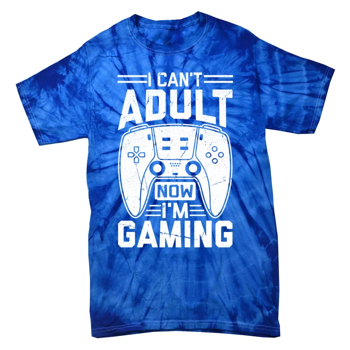 Funny I CanT Adult Now IM Gaming Gift Tie-Dye T-Shirt