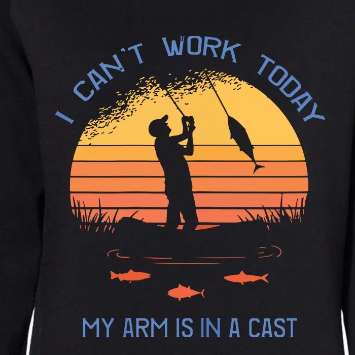 Fisherman I Can't Work Today My Arm Is In A Cast Womens California Wash Sweatshirt