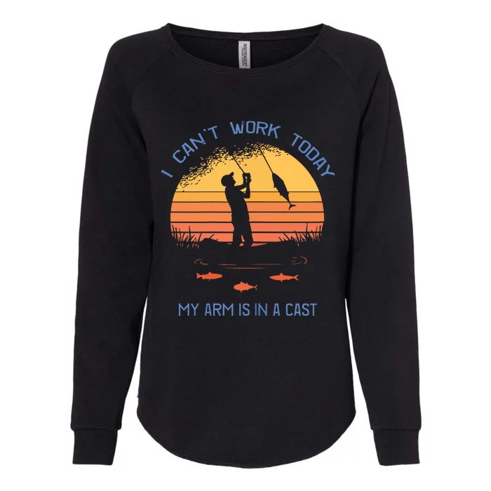 Fisherman I Can't Work Today My Arm Is In A Cast Womens California Wash Sweatshirt