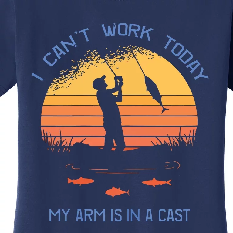 Fisherman I Can't Work Today My Arm Is In A Cast Women's T-Shirt