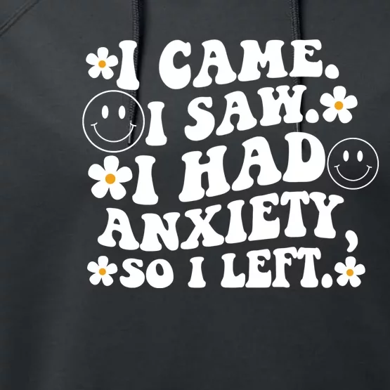 Funny I Came I Saw I Had Anxiety So I Left Anxiety Saying Performance Fleece Hoodie