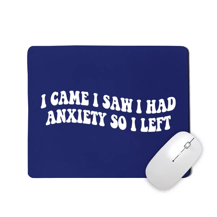 Funny I Came I Saw I Had Anxiety So I Left Anxiety Saying Mousepad