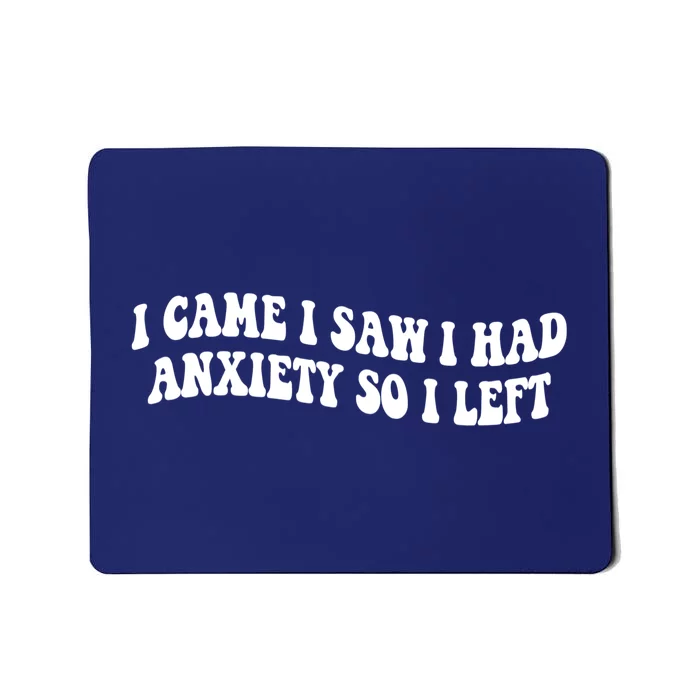 Funny I Came I Saw I Had Anxiety So I Left Anxiety Saying Mousepad